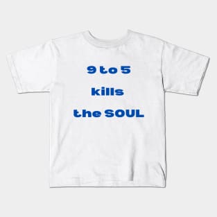 9 to 5 Kills The Soul Kids T-Shirt